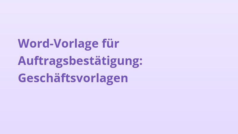 Word-Vorlage für Auftragsbestätigung: Geschäftsvorlagen