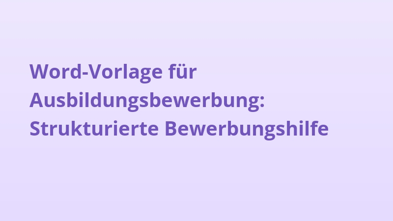 Word-Vorlage für Ausbildungsbewerbung: Strukturierte Bewerbungshilfe