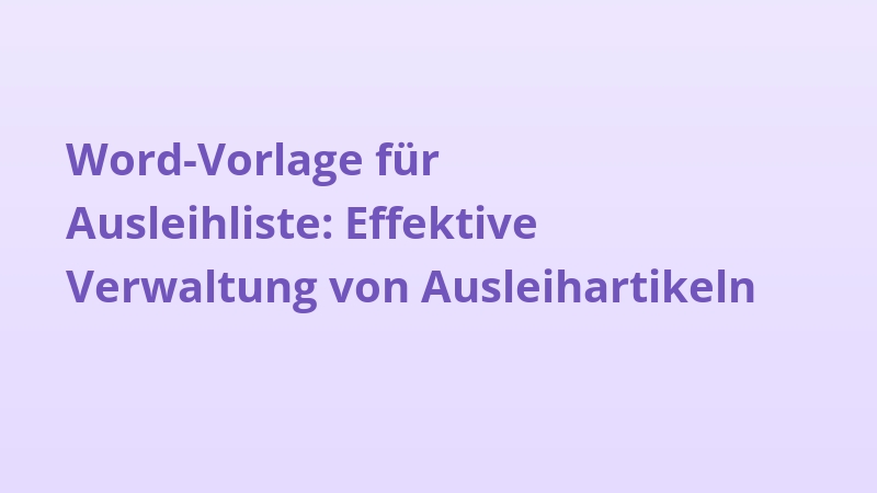 Word-Vorlage für Ausleihliste: Effektive Verwaltung von Ausleihartikeln