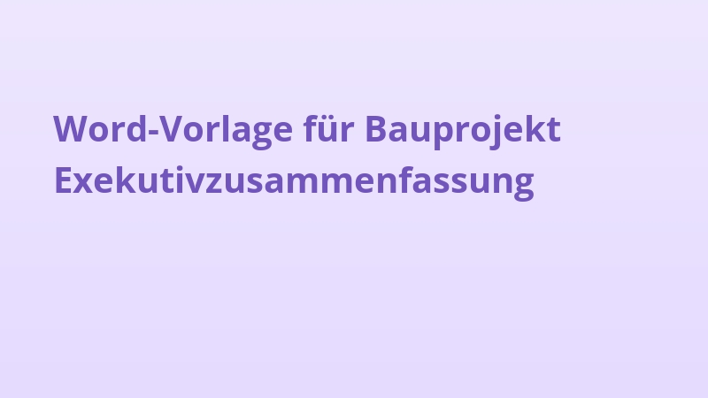 Word-Vorlage für Bauprojekt Exekutivzusammenfassung
