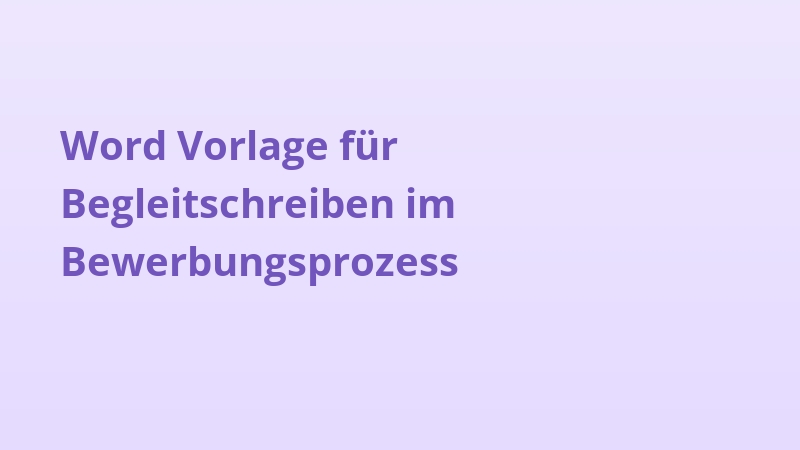 Word Vorlage für Begleitschreiben im Bewerbungsprozess