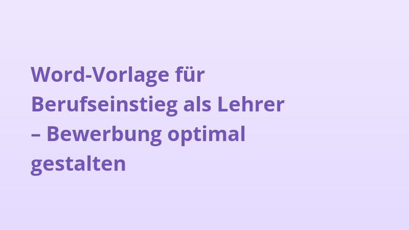 Word-Vorlage für Berufseinstieg als Lehrer – Bewerbung optimal gestalten