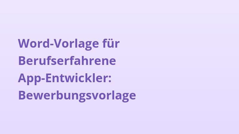 Word-Vorlage für Berufserfahrene App-Entwickler: Bewerbungsvorlage