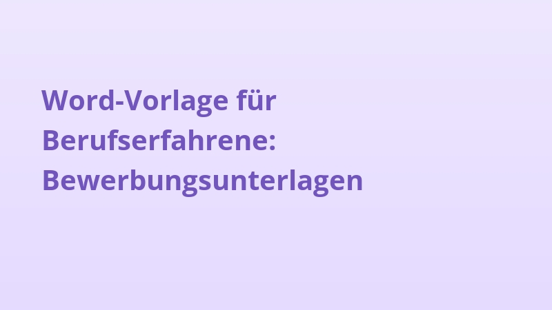 Word-Vorlage für Berufserfahrene: Bewerbungsunterlagen