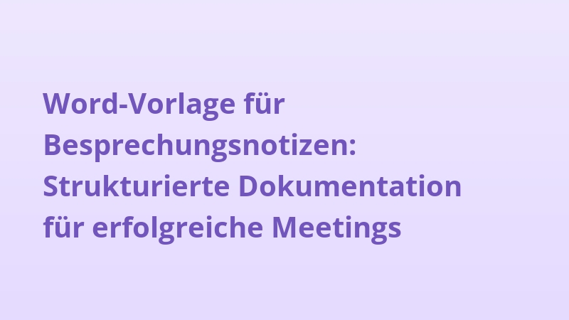 Word-Vorlage für Besprechungsnotizen: Strukturierte Dokumentation für erfolgreiche Meetings