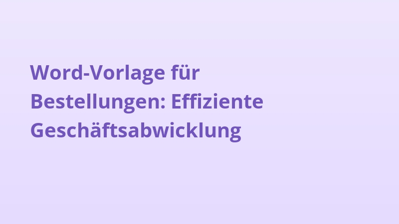 Word-Vorlage für Bestellungen: Effiziente Geschäftsabwicklung