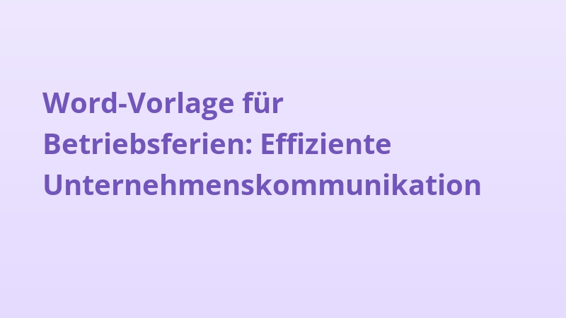 Word-Vorlage für Betriebsferien: Effiziente Unternehmenskommunikation