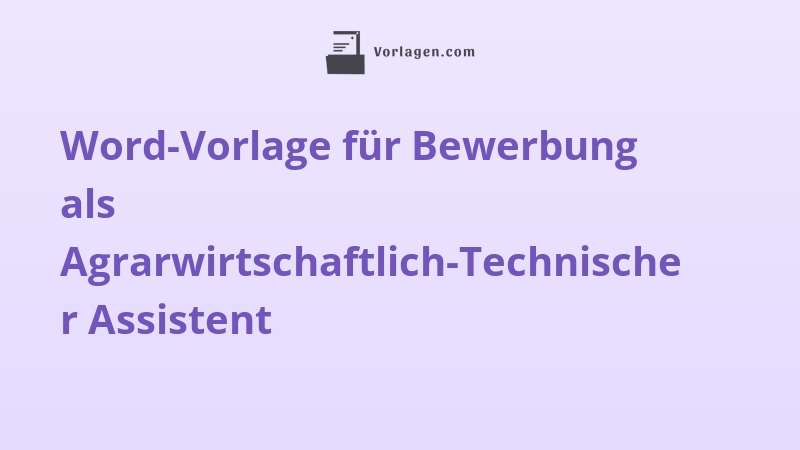 Word-Vorlage für Bewerbung als Agrarwirtschaftlich-Technischer Assistent