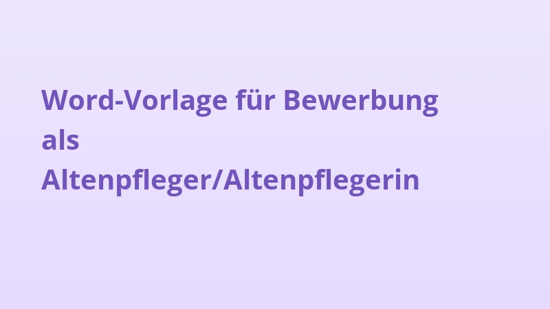 Word-Vorlage für Bewerbung als Altenpfleger/Altenpflegerin
