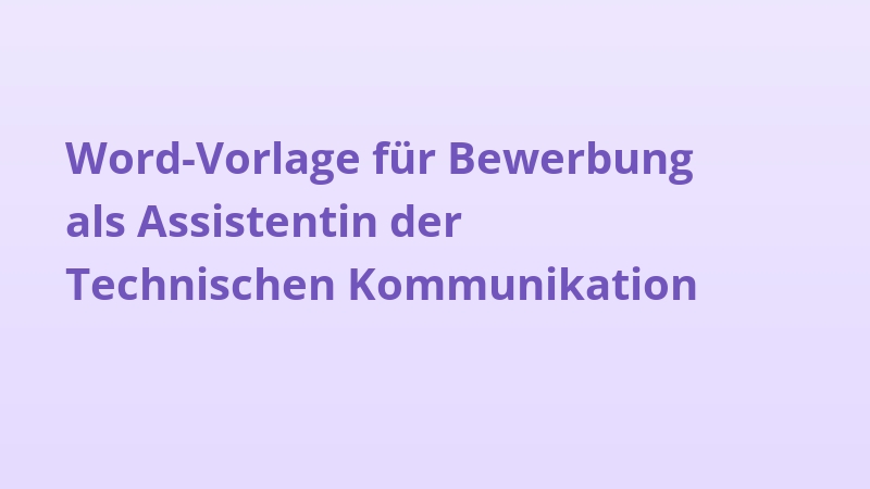 Word-Vorlage für Bewerbung als Assistentin der Technischen Kommunikation