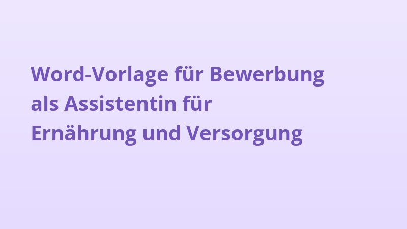 Word-Vorlage für Bewerbung als Assistentin für Ernährung und Versorgung