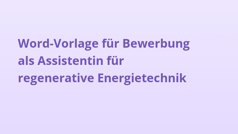 Word-Vorlage für Bewerbung als Assistentin für regenerative Energietechnik