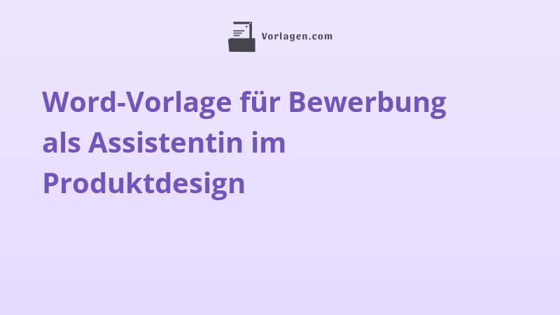 Word-Vorlage für Bewerbung als Assistentin im Produktdesign