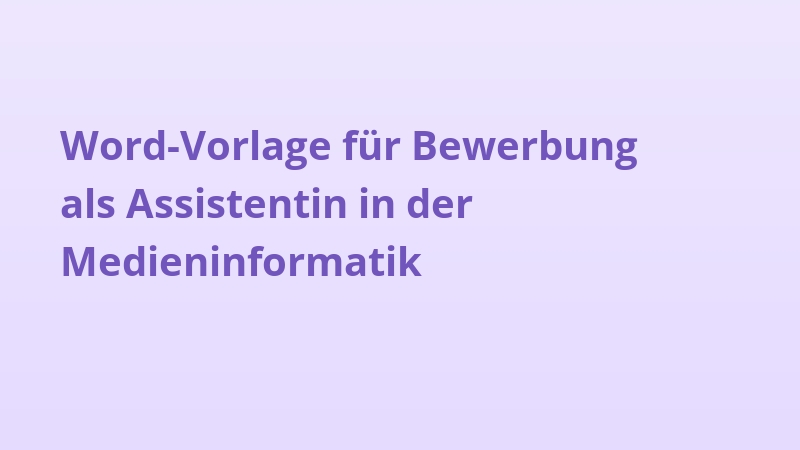 Word-Vorlage für Bewerbung als Assistentin in der Medieninformatik