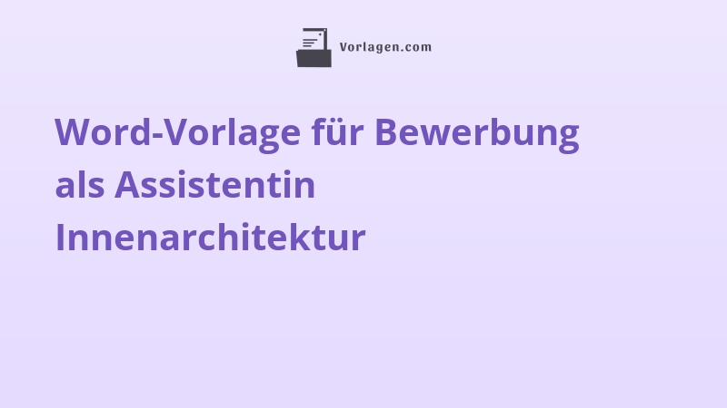 Word-Vorlage für Bewerbung als Assistentin Innenarchitektur