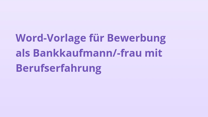Word-Vorlage für Bewerbung als Bankkaufmann/-frau mit Berufserfahrung