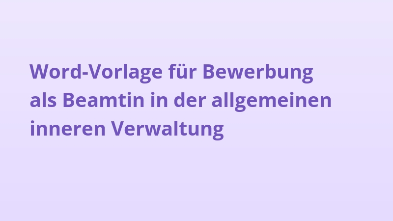 Word-Vorlage für Bewerbung als Beamtin in der allgemeinen inneren Verwaltung