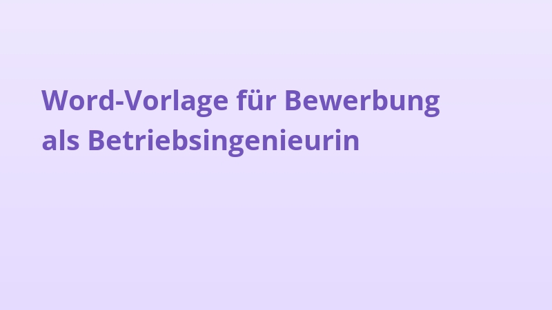 Word-Vorlage für Bewerbung als Betriebsingenieurin