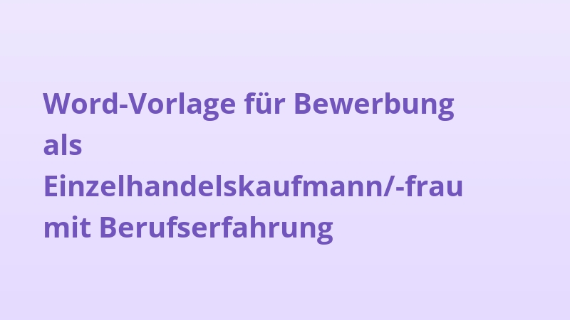 Word-Vorlage für Bewerbung als Einzelhandelskaufmann/-frau mit Berufserfahrung