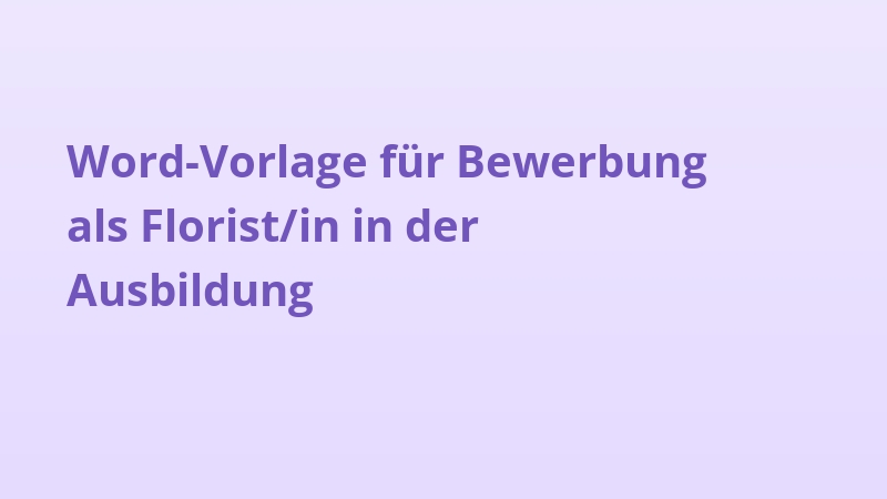 Word-Vorlage für Bewerbung als Florist/in in der Ausbildung
