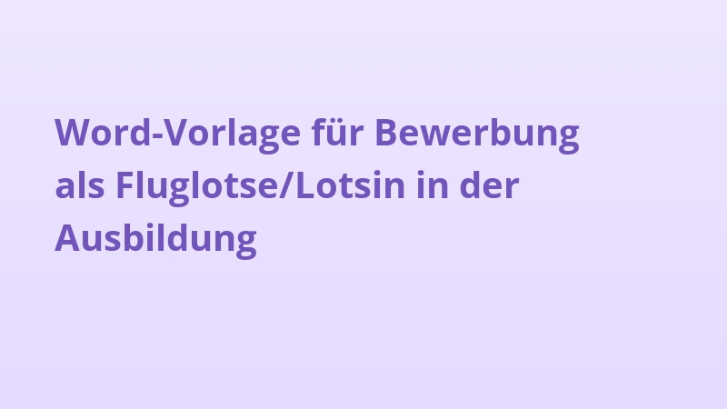 Word-Vorlage für Bewerbung als Fluglotse/Lotsin in der Ausbildung