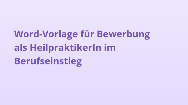 Word-Vorlage für Bewerbung als HeilpraktikerIn im Berufseinstieg