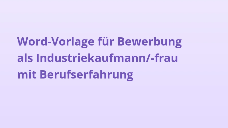 Word-Vorlage für Bewerbung als Industriekaufmann/-frau mit Berufserfahrung