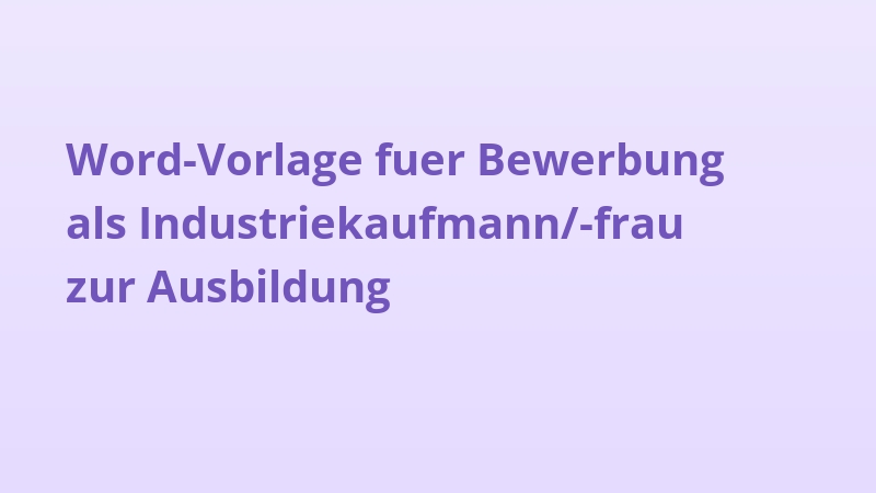 Word-Vorlage fuer Bewerbung als Industriekaufmann/-frau zur Ausbildung