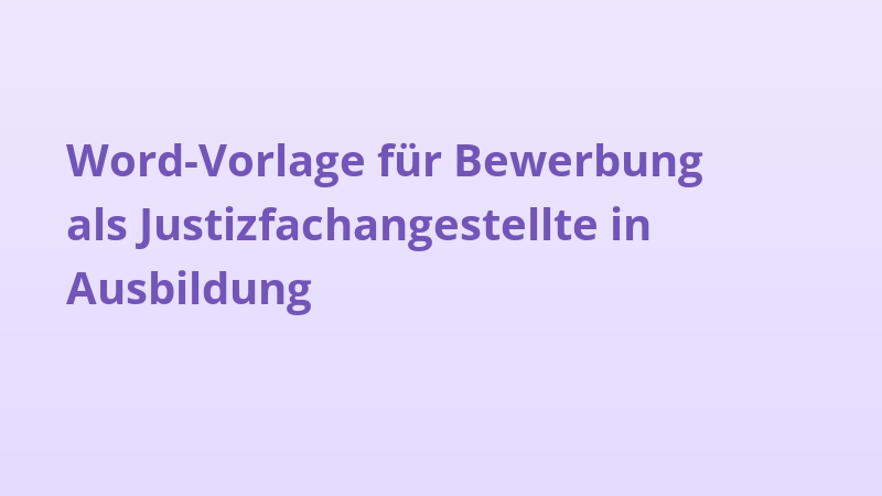 Word-Vorlage für Bewerbung als Justizfachangestellte in Ausbildung