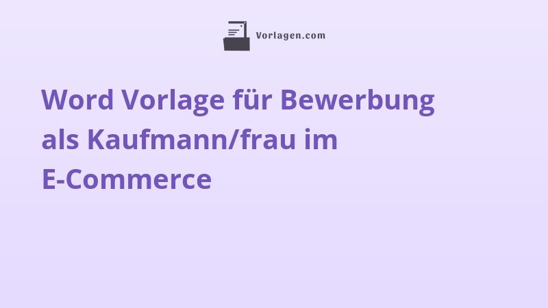 Word Vorlage für Bewerbung als Kaufmann/frau im E-Commerce