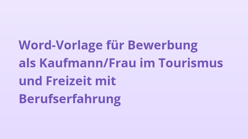 Word-Vorlage für Bewerbung als Kaufmann/Frau im Tourismus und Freizeit mit Berufserfahrung