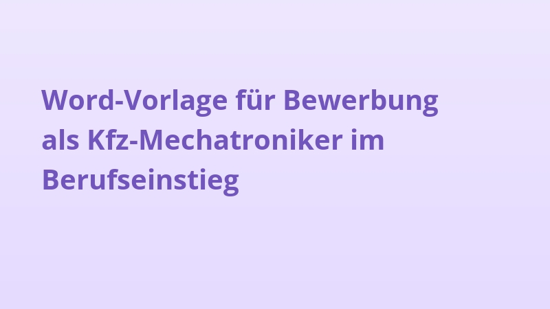 Word-Vorlage für Bewerbung als Kfz-Mechatroniker im Berufseinstieg