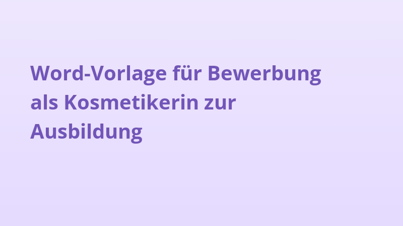 Word-Vorlage für Bewerbung als Kosmetikerin zur Ausbildung