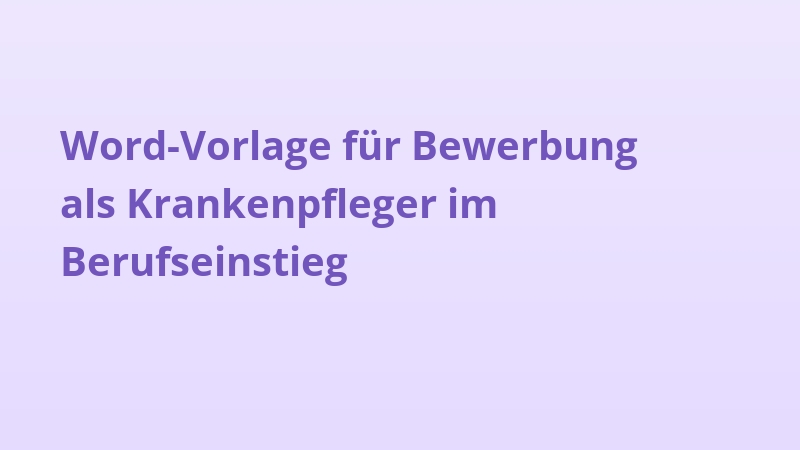 Word-Vorlage für Bewerbung als Krankenpfleger im Berufseinstieg