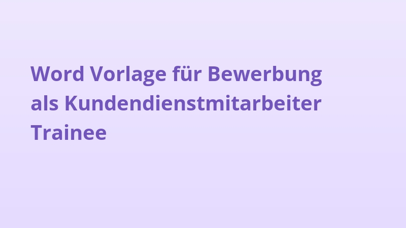 Word Vorlage für Bewerbung als Kundendienstmitarbeiter Trainee