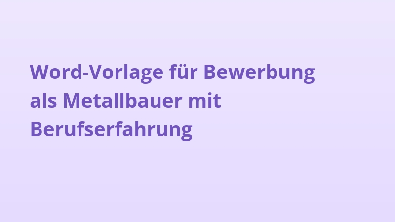 Word-Vorlage für Bewerbung als Metallbauer mit Berufserfahrung