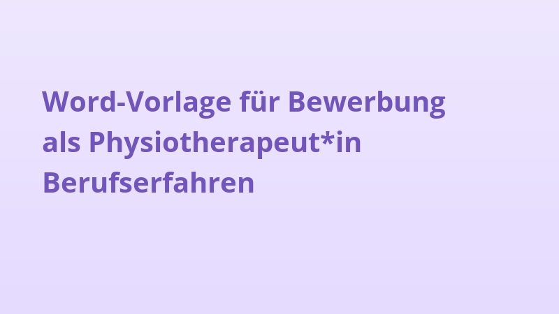 Word-Vorlage für Bewerbung als Physiotherapeut*in Berufserfahren