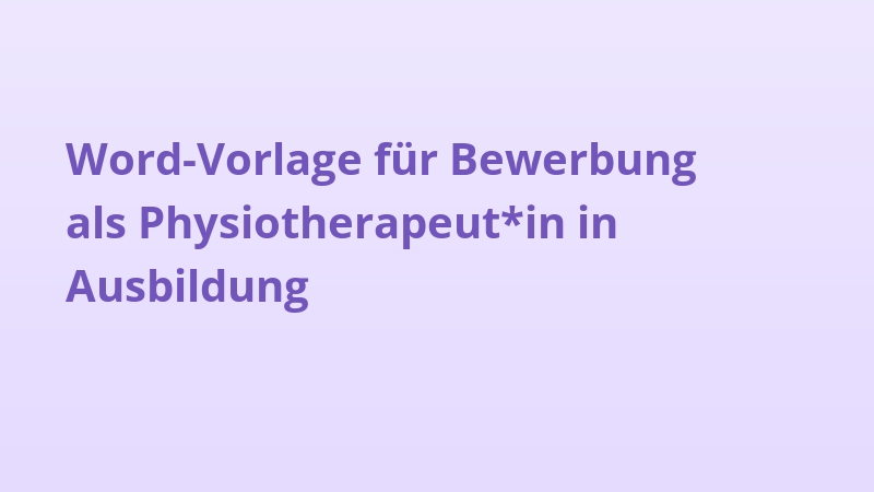 Word-Vorlage für Bewerbung als Physiotherapeut*in in Ausbildung