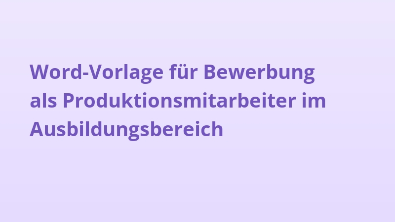 Word-Vorlage für Bewerbung als Produktionsmitarbeiter im Ausbildungsbereich