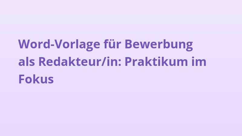 Word-Vorlage für Bewerbung als Redakteur/in: Praktikum im Fokus