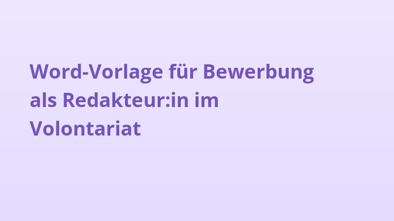 Word-Vorlage für Bewerbung als Redakteur:in im Volontariat