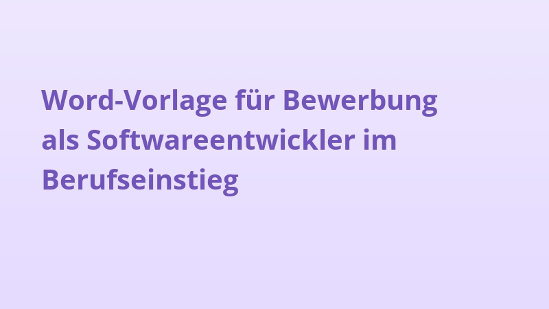 Word-Vorlage für Bewerbung als Softwareentwickler im Berufseinstieg