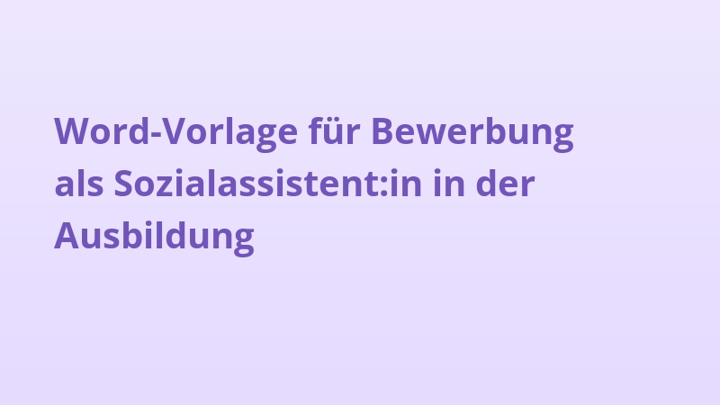 Word-Vorlage für Bewerbung als Sozialassistent:in in der Ausbildung