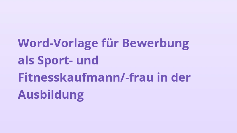 Word-Vorlage für Bewerbung als Sport- und Fitnesskaufmann/-frau in der Ausbildung