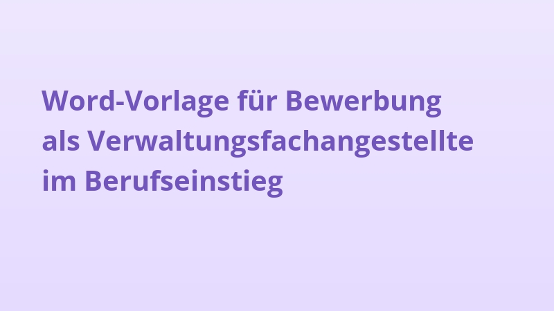 Word-Vorlage für Bewerbung als Verwaltungsfachangestellte im Berufseinstieg