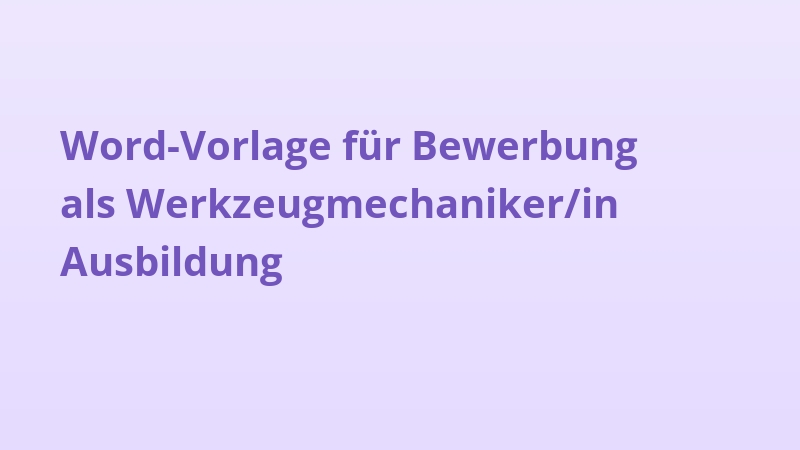 Word-Vorlage für Bewerbung als Werkzeugmechaniker/in Ausbildung