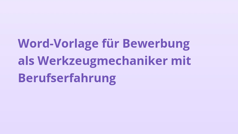 Word-Vorlage für Bewerbung als Werkzeugmechaniker mit Berufserfahrung