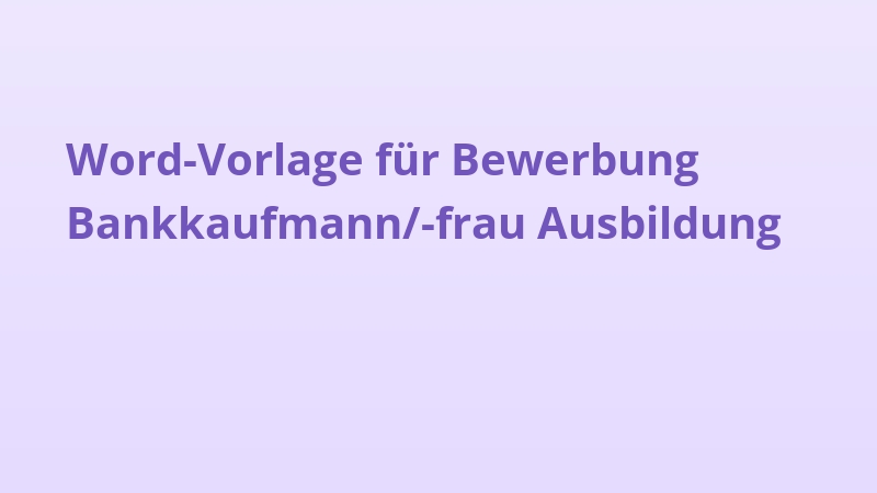 Word-Vorlage für Bewerbung Bankkaufmann/-frau Ausbildung
