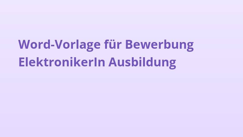 Word-Vorlage für Bewerbung ElektronikerIn Ausbildung