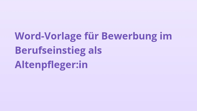 Word-Vorlage für Bewerbung im Berufseinstieg als Altenpfleger:in
